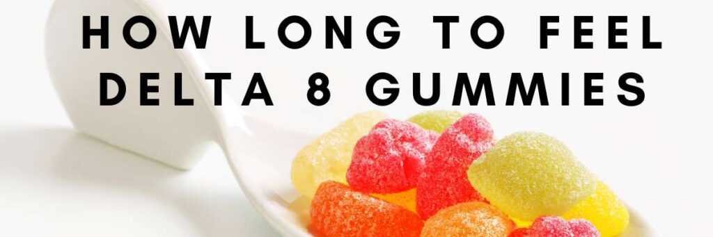 how long does delta 8 gummies take to kick in